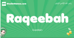 Raqeebah arabic girl name and meaning, quranic girls name Raqeebah
