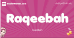 Raqeebah arabic girls name and meaning, muslim girl name Raqeebah