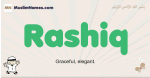 Rashiq muslim boys name and meaning, islamic boys name Rashiq