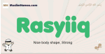 Rasyiiq muslim boys name and meaning, islamic boys name Rasyiiq