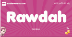 Rawdah arabic girls name and meaning, muslim girl name Rawdah