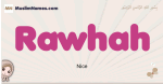 Rawhah muslim girls name and meaning, islamic girls name Rawhah