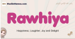 Rawhiya muslim girls name and meaning, islamic girls name Rawhiya