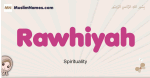 Rawhiyah muslim girls name and meaning, islamic girls name Rawhiyah