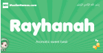 Rayhanah arabic girl name and meaning, quranic girls name Rayhanah