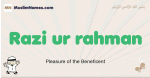 Razi-ur-rahman muslim boys name and meaning, islamic boys name Razi-ur-rahman