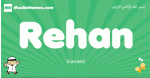 Rehan arabic boys name and meaning, quranic boys name Rehan