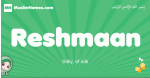 Reshmaan arabic girl name and meaning, quranic girls name Reshmaan