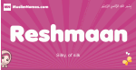 Reshmaan arabic girls name and meaning, muslim girl name Reshmaan