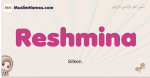 Reshmina muslim girls name and meaning, islamic girls name Reshmina