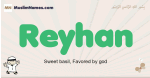 Reyhan muslim boys name and meaning, islamic boys name Reyhan