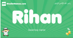 Rihan arabic boys name and meaning, quranic boys name Rihan