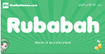 Rubabah arabic girl name and meaning, quranic girls name Rubabah