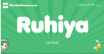 Ruhiya arabic girl name and meaning, quranic girls name Ruhiya
