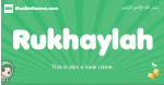 Rukhaylah arabic girl name and meaning, quranic girls name Rukhaylah