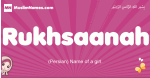 Rukhsaanah arabic girls name and meaning, muslim girl name Rukhsaanah