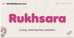 Rukhsara muslim girls name and meaning, islamic girls name Rukhsara