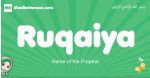 Ruqaiya arabic girl name and meaning, quranic girls name Ruqaiya