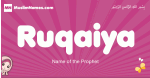 Ruqaiya arabic girls name and meaning, muslim girl name Ruqaiya