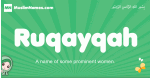 Ruqayqah arabic girl name and meaning, quranic girls name Ruqayqah