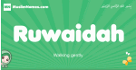 Ruwaidah arabic girl name and meaning, quranic girls name Ruwaidah