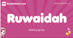 Ruwaidah arabic girls name and meaning, muslim girl name Ruwaidah