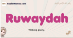 Ruwaydah muslim girls name and meaning, islamic girls name Ruwaydah