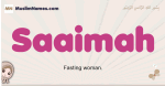 Saaimah muslim girls name and meaning, islamic girls name Saaimah