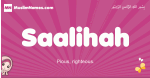 Saalihah arabic girls name and meaning, muslim girl name Saalihah