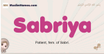 Sabriya muslim girls name and meaning, islamic girls name Sabriya