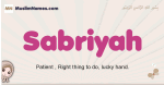 Sabriyah muslim girls name and meaning, islamic girls name Sabriyah