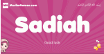 Sadiah arabic girls name and meaning, muslim girl name Sadiah