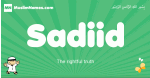 Sadiid arabic boys name and meaning, quranic boys name Sadiid