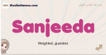 Sanjeeda muslim girls name and meaning, islamic girls name Sanjeeda