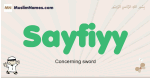 Sayfiyy muslim boys name and meaning, islamic boys name Sayfiyy