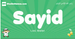 Sayid arabic boys name and meaning, quranic boys name Sayid
