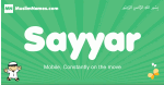 Sayyar arabic boys name and meaning, quranic boys name Sayyar