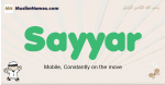 Sayyar muslim boys name and meaning, islamic boys name Sayyar