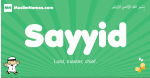 Sayyid arabic boys name and meaning, quranic boys name Sayyid