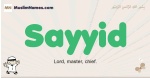 Sayyid muslim boys name and meaning, islamic boys name Sayyid