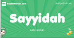 Sayyidah arabic girl name and meaning, quranic girls name Sayyidah