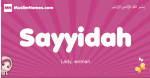 Sayyidah arabic girls name and meaning, muslim girl name Sayyidah