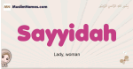 Sayyidah muslim girls name and meaning, islamic girls name Sayyidah