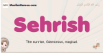 Sehrish muslim girls name and meaning, islamic girls name Sehrish