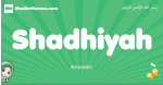 Shadhiyah arabic girl name and meaning, quranic girls name Shadhiyah
