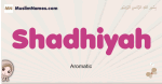 Shadhiyah muslim girls name and meaning, islamic girls name Shadhiyah