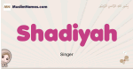 Shadiyah muslim girls name and meaning, islamic girls name Shadiyah