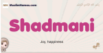 Shadmani muslim girls name and meaning, islamic girls name Shadmani