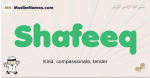 Shafeeq muslim boys name and meaning, islamic boys name Shafeeq