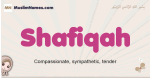 Shafiqah muslim girls name and meaning, islamic girls name Shafiqah